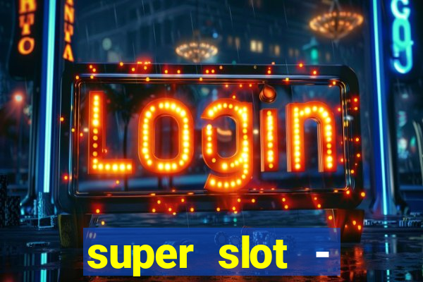 super slot - ca?a-níqueis apk