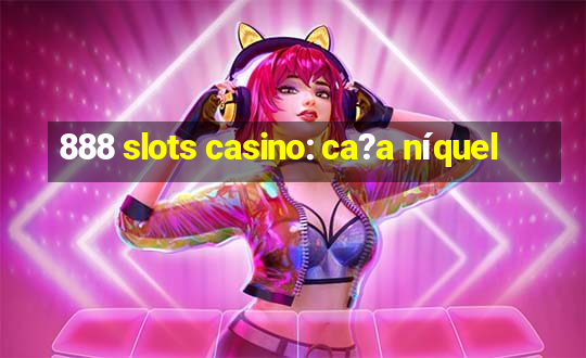 888 slots casino: ca?a níquel