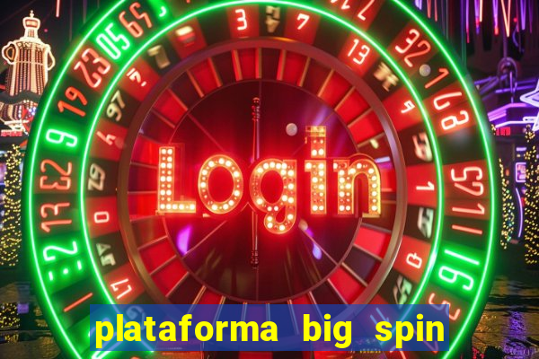 plataforma big spin slots paga mesmo