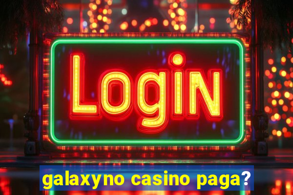 galaxyno casino paga?