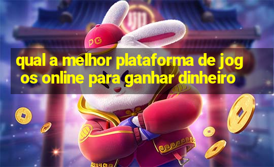 qual a melhor plataforma de jogos online para ganhar dinheiro