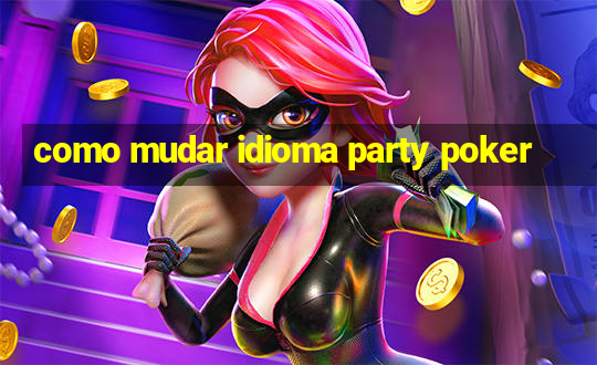 como mudar idioma party poker