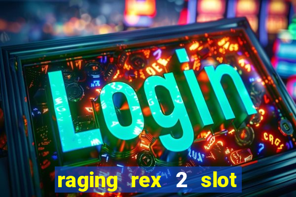 raging rex 2 slot soldi veri