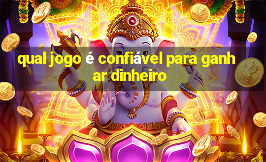 qual jogo é confiável para ganhar dinheiro