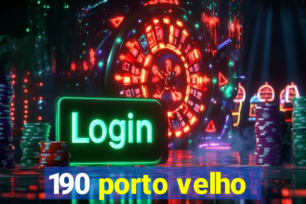 190 porto velho