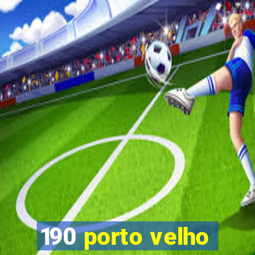 190 porto velho