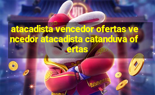 atacadista vencedor ofertas vencedor atacadista catanduva ofertas