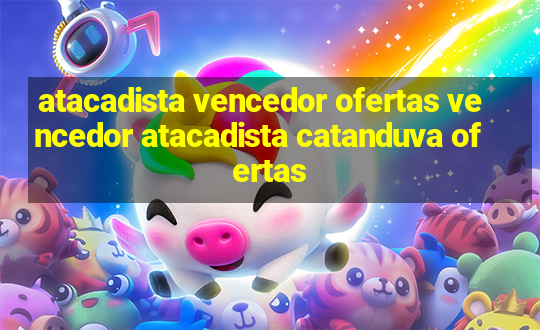 atacadista vencedor ofertas vencedor atacadista catanduva ofertas