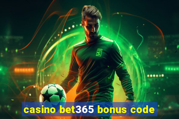 casino bet365 bonus code