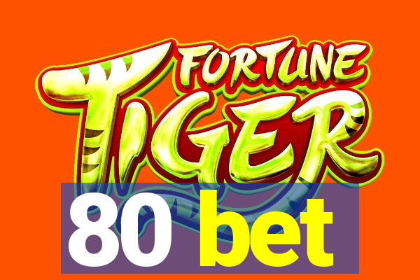 80 bet