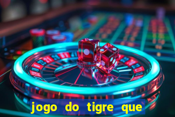 jogo do tigre que paga dinheiro