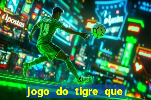 jogo do tigre que paga dinheiro