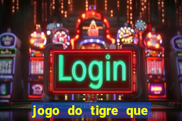 jogo do tigre que paga dinheiro