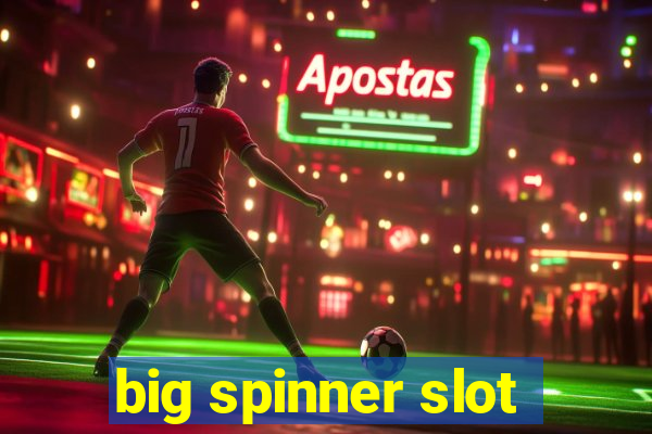 big spinner slot