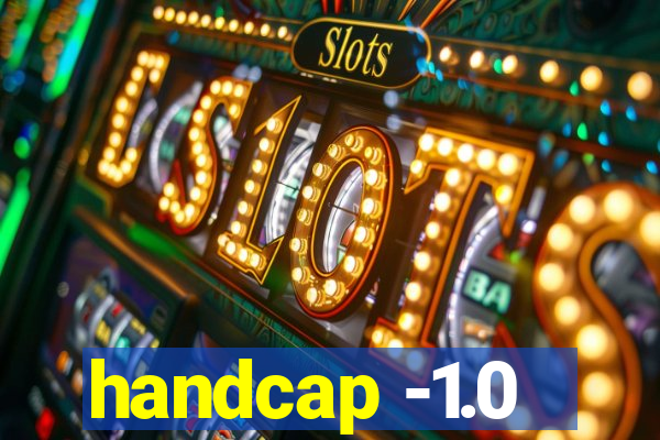 handcap -1.0