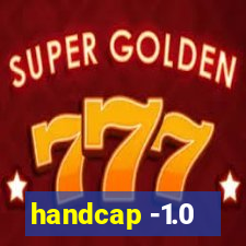 handcap -1.0