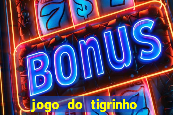 jogo do tigrinho de verdade