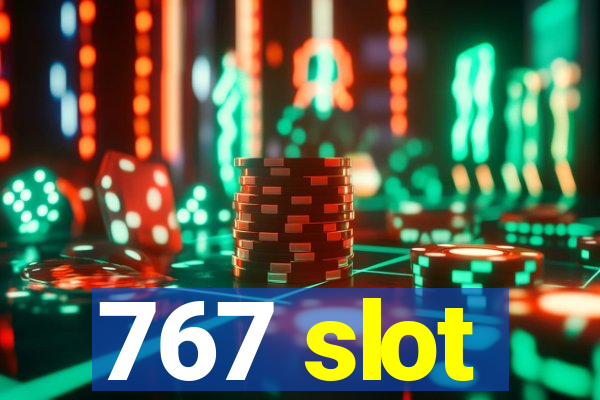 767 slot