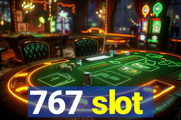 767 slot