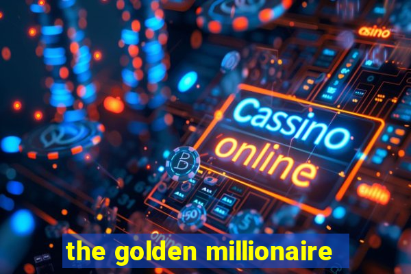 the golden millionaire