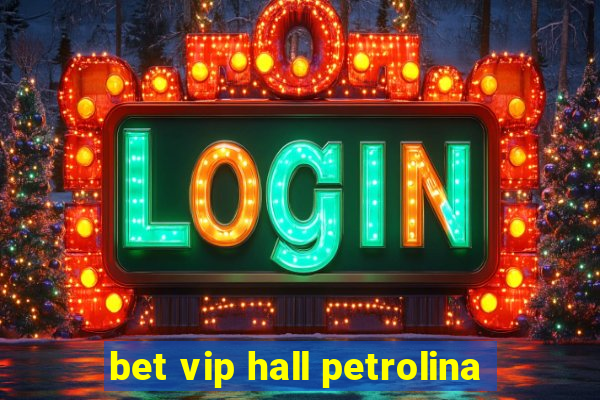 bet vip hall petrolina