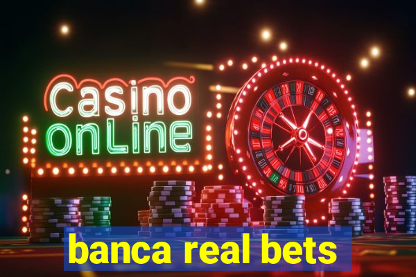 banca real bets