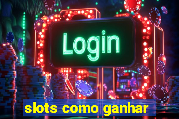 slots como ganhar