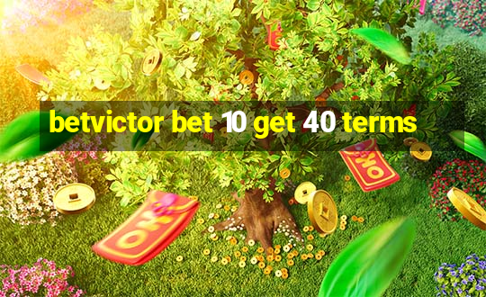 betvictor bet 10 get 40 terms