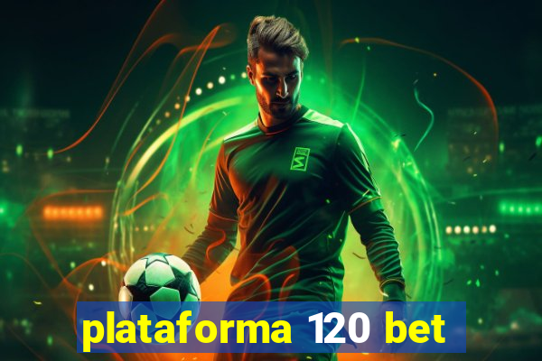 plataforma 120 bet