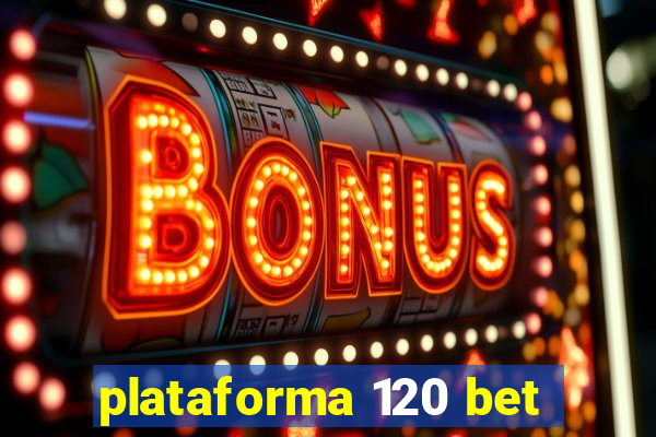 plataforma 120 bet