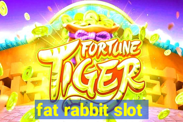 fat rabbit slot