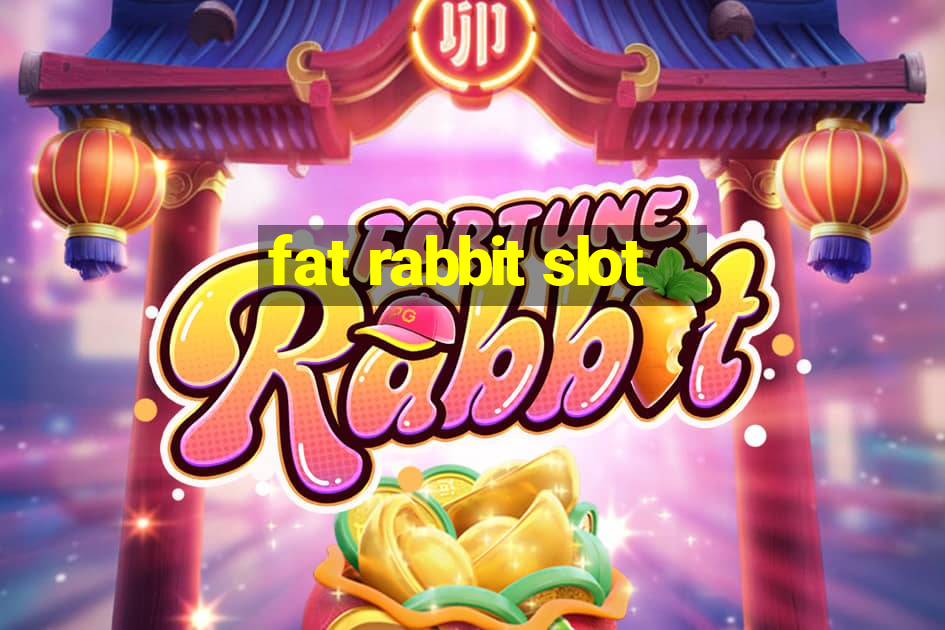 fat rabbit slot