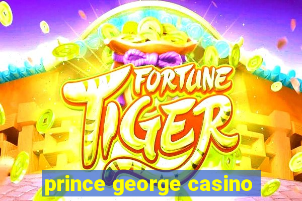 prince george casino