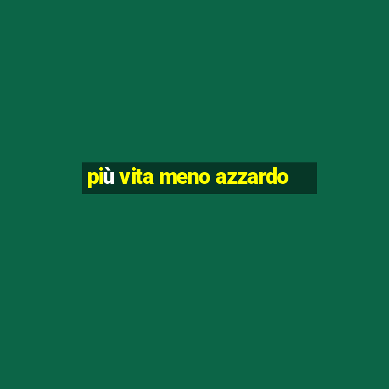 più vita meno azzardo