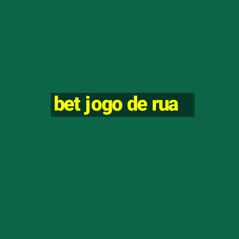 bet jogo de rua