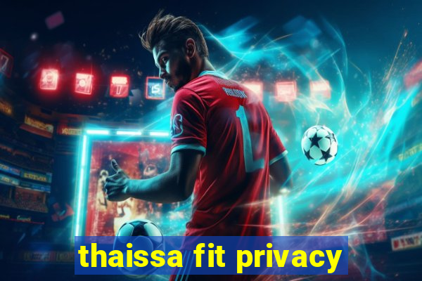 thaissa fit privacy