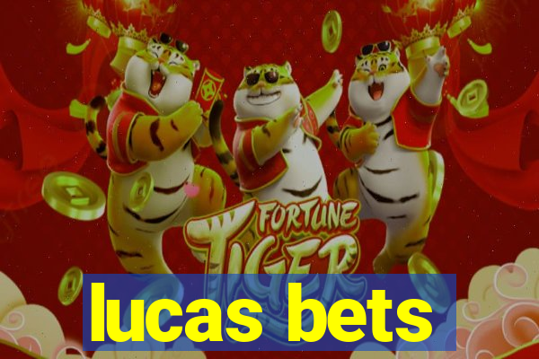 lucas bets