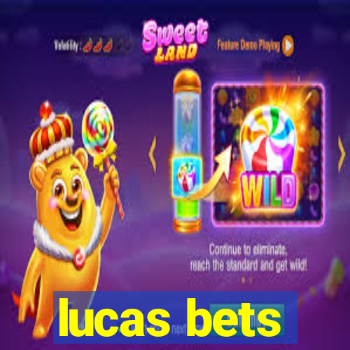 lucas bets