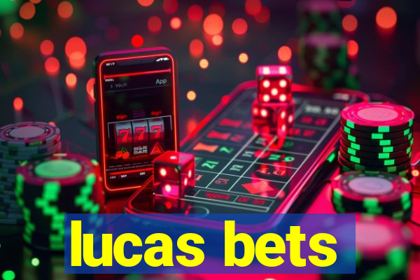 lucas bets