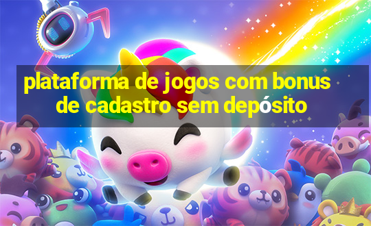 plataforma de jogos com bonus de cadastro sem depósito