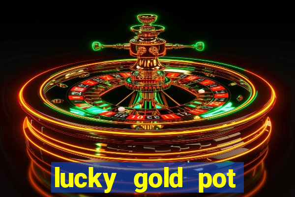 lucky gold pot slot free play