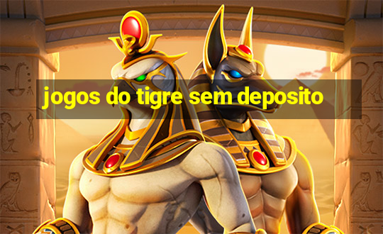 jogos do tigre sem deposito