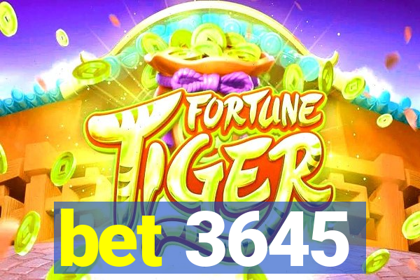 bet 3645