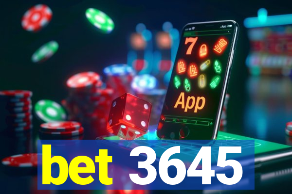 bet 3645