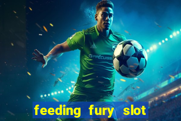 feeding fury slot free play