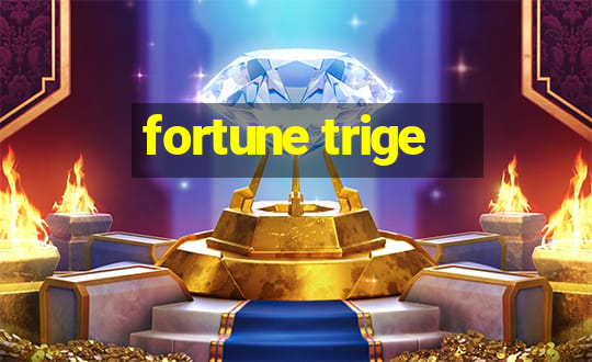 fortune trige