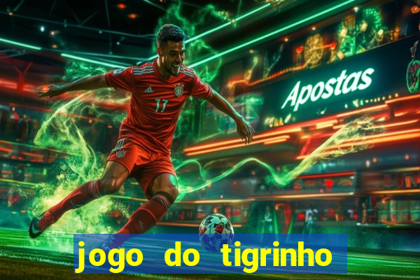 jogo do tigrinho minimo 1 real