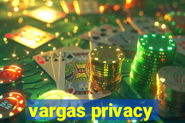 vargas privacy