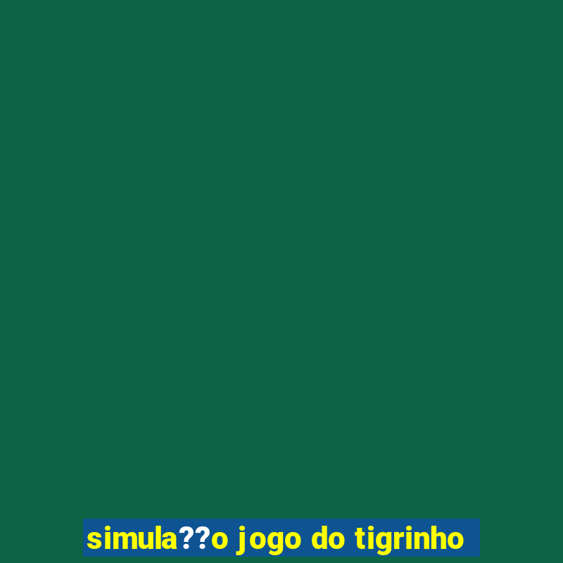 simula??o jogo do tigrinho