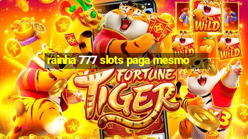 rainha 777 slots paga mesmo